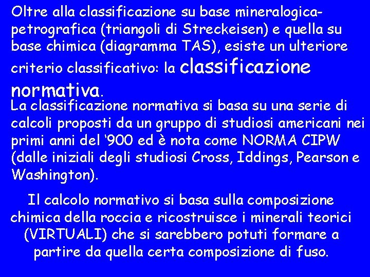 Oltre alla classificazione su base mineralogicapetrografica (triangoli di Streckeisen) e quella su base chimica