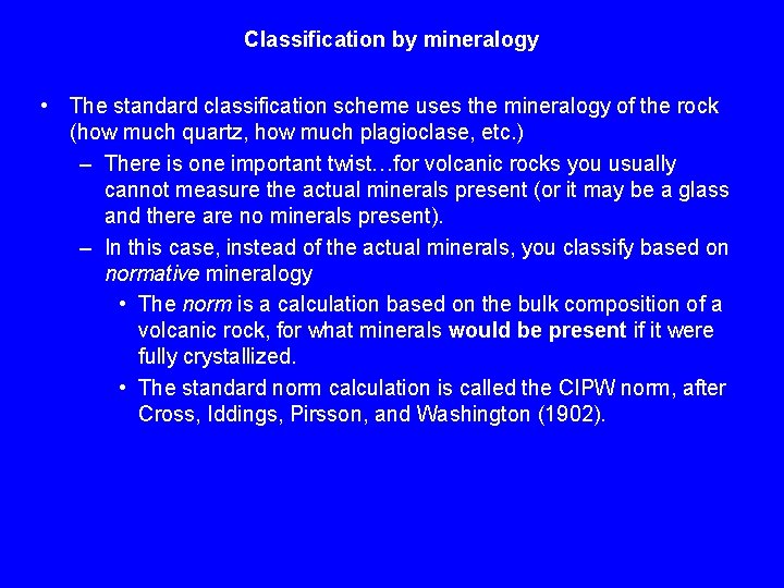 Classification by mineralogy • The standard classification scheme uses the mineralogy of the rock
