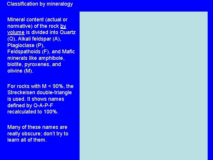 Classification by mineralogy Mineral content (actual or normative) of the rock by volume is