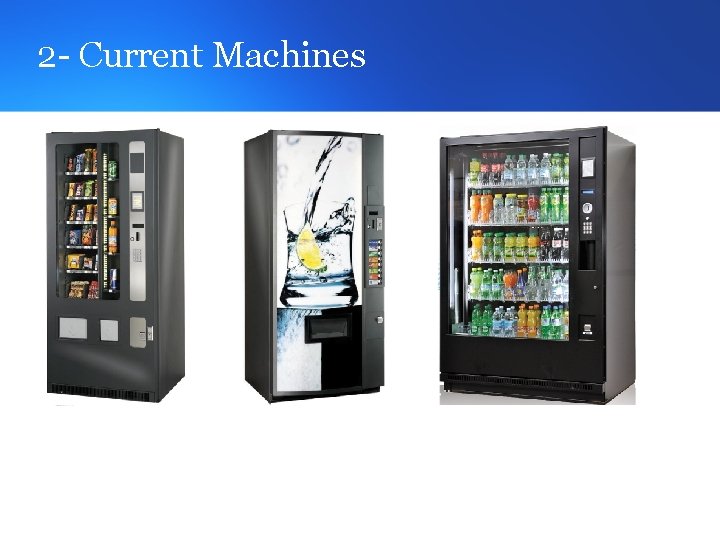 2 - Current Machines 