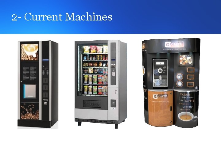 2 - Current Machines 