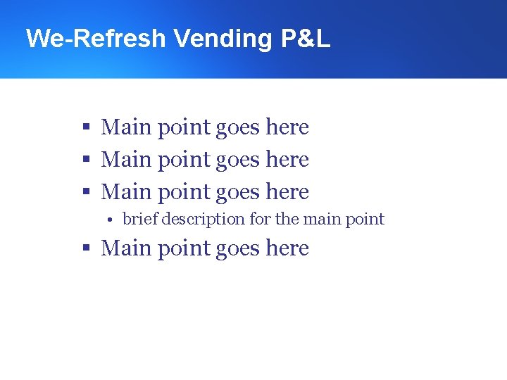 We-Refresh Vending P&L § Main point goes here • brief description for the main