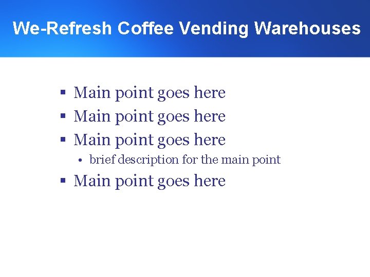 We-Refresh Coffee Vending Warehouses § Main point goes here • brief description for the