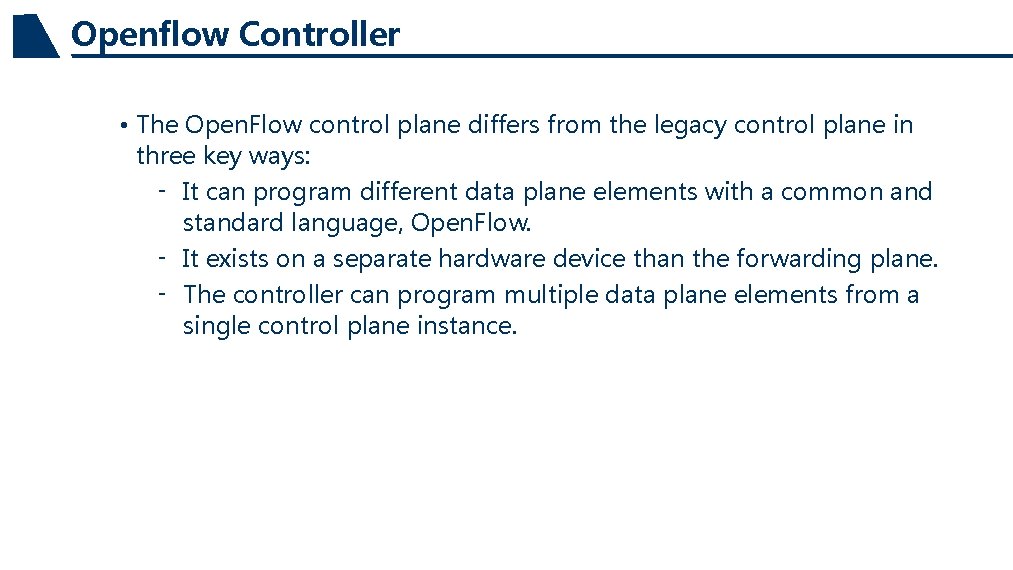 Openflow Controller • The Open. Flow control plane differs from the legacy control plane