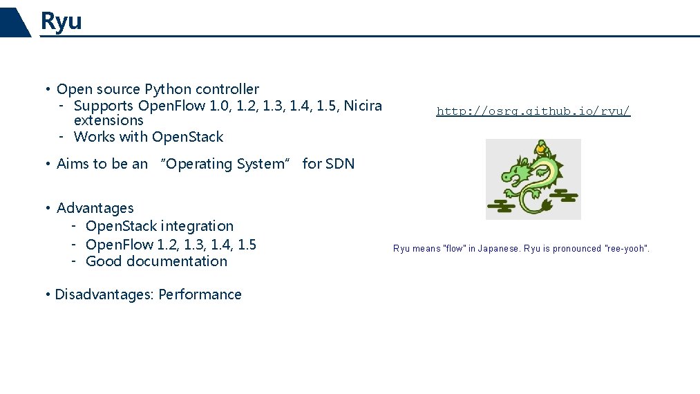 Ryu • Open source Python controller ‑ Supports Open. Flow 1. 0, 1. 2,