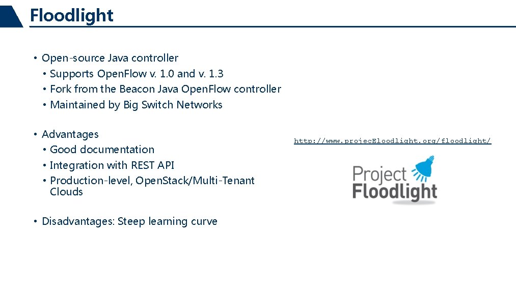 Floodlight • Open-source Java controller • Supports Open. Flow v. 1. 0 and v.