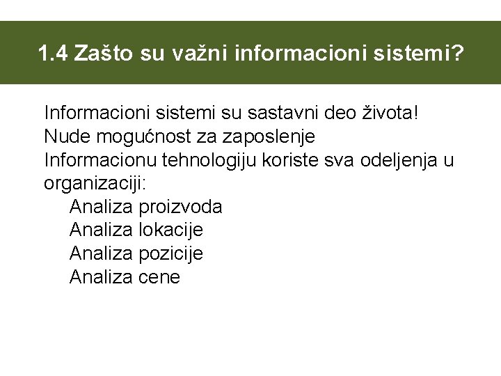 1. 4 Zašto su važni informacioni sistemi? Informacioni sistemi su sastavni deo života! Nude