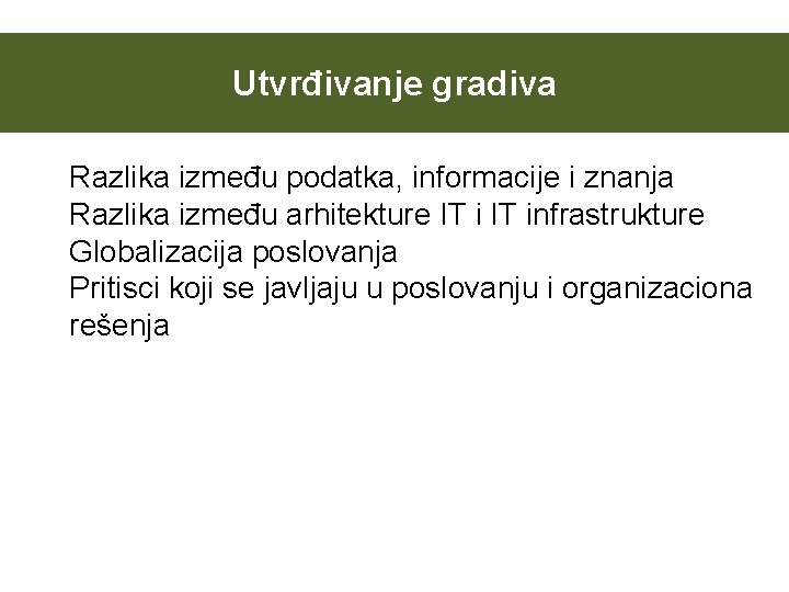 Utvrđivanje gradiva Razlika između podatka, informacije i znanja Razlika između arhitekture IT infrastrukture Globalizacija