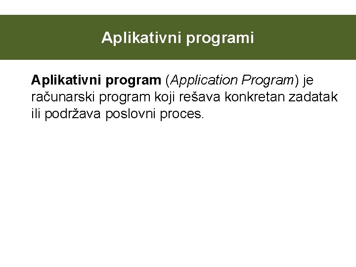 Aplikativni programi Aplikativni program (Application Program) je računarski program koji rešava konkretan zadatak ili