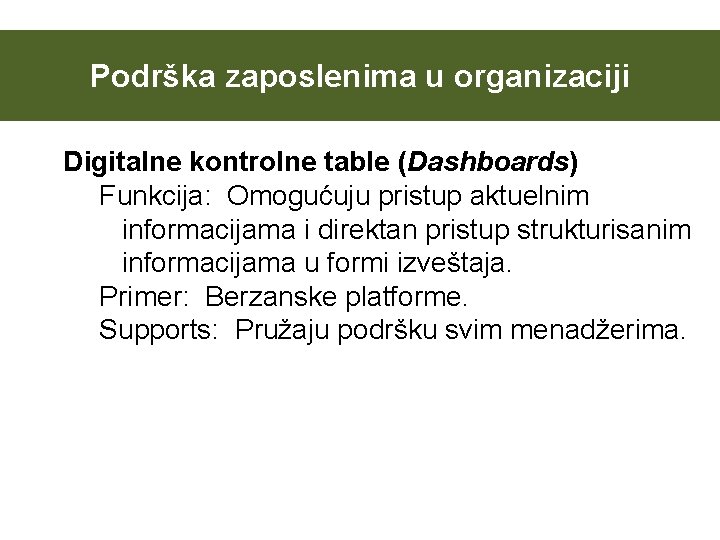 Podrška zaposlenima u organizaciji Digitalne kontrolne table (Dashboards) Funkcija: Omogućuju pristup aktuelnim informacijama i