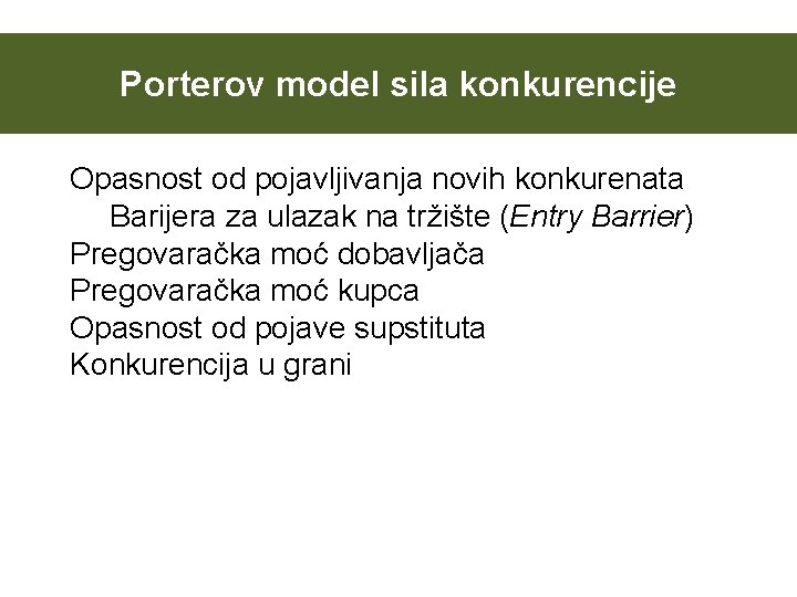 Porterov model sila konkurencije Opasnost od pojavljivanja novih konkurenata Barijera za ulazak na tržište