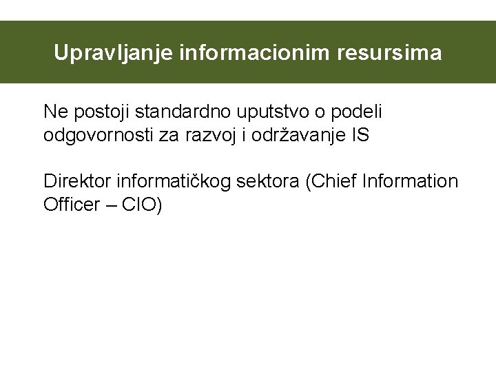Upravljanje informacionim resursima Ne postoji standardno uputstvo o podeli odgovornosti za razvoj i održavanje