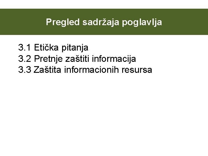 Pregled sadržaja poglavlja 3. 1 Etička pitanja 3. 2 Pretnje zaštiti informacija 3. 3