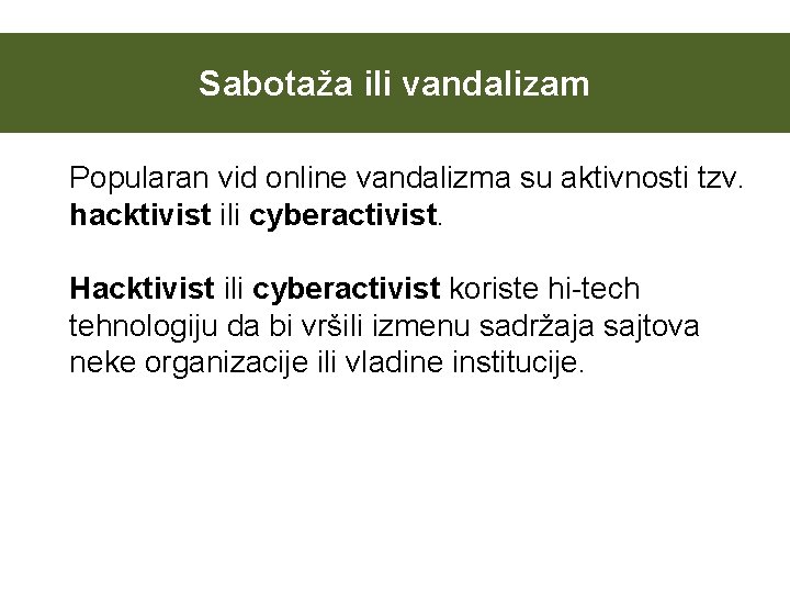 Sabotaža ili vandalizam Popularan vid online vandalizma su aktivnosti tzv. hacktivist ili cyberactivist. Hacktivist