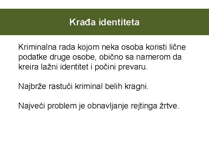 Krađa identiteta Kriminalna rada kojom neka osoba koristi lične podatke druge osobe, obično sa