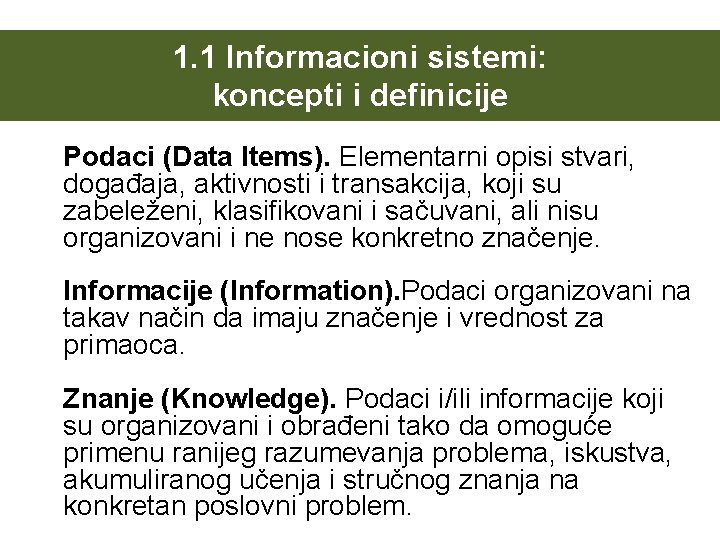 1. 1 Informacioni sistemi: koncepti i definicije Podaci (Data Items). Elementarni opisi stvari, događaja,