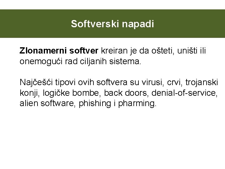 Softverski napadi Zlonamerni softver kreiran je da ošteti, uništi ili onemogući rad ciljanih sistema.