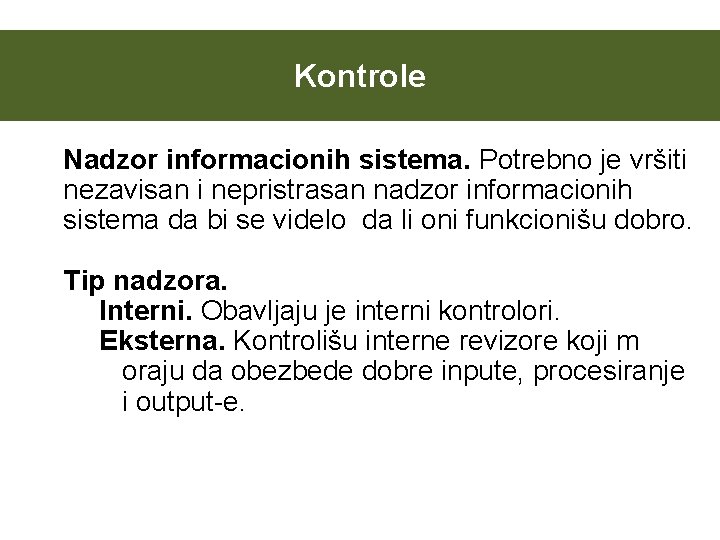 Kontrole Nadzor informacionih sistema. Potrebno je vršiti nezavisan i nepristrasan nadzor informacionih sistema da