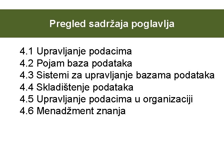 Pregled sadržaja poglavlja 4. 1 Upravljanje podacima 4. 2 Pojam baza podataka 4. 3