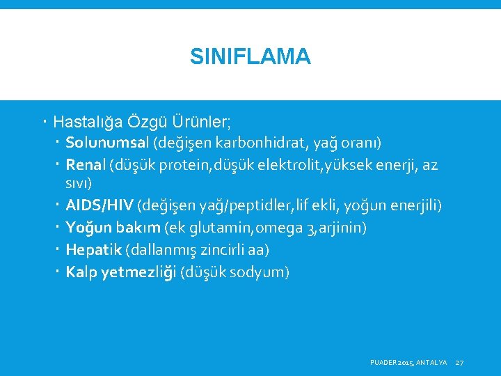 SINIFLAMA Hastalığa Özgü Ürünler; Solunumsal (değişen karbonhidrat, yağ oranı) Renal (düşük protein, düşük elektrolit,