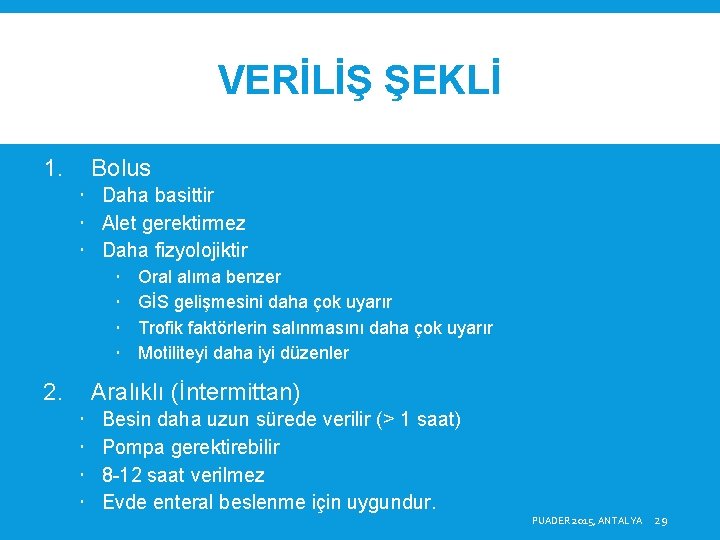 VERİLİŞ ŞEKLİ 1. Bolus Daha basittir Alet gerektirmez Daha fizyolojiktir 2. Oral alıma benzer