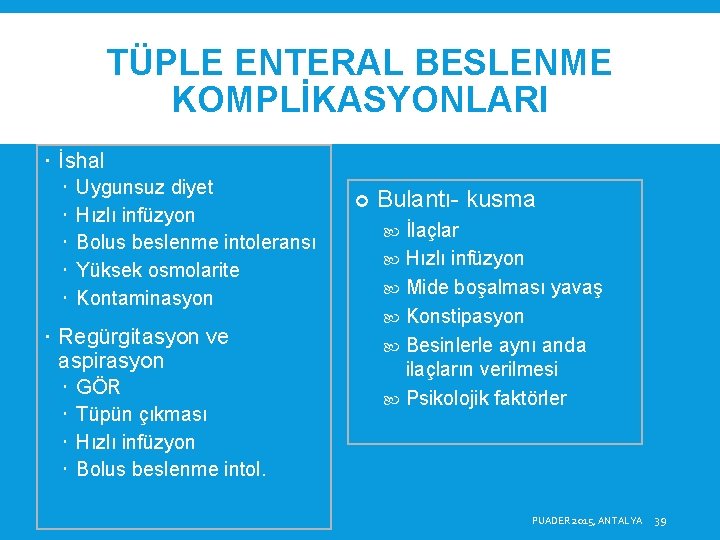 TÜPLE ENTERAL BESLENME KOMPLİKASYONLARI İshal Uygunsuz diyet Hızlı infüzyon Bolus beslenme intoleransı Yüksek osmolarite