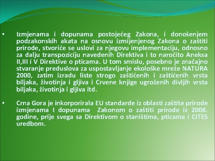  • Izmjenama i dopunama postojećeg Zakona, i donošenjem podzakonskih akata na osnovu izmijenjenog