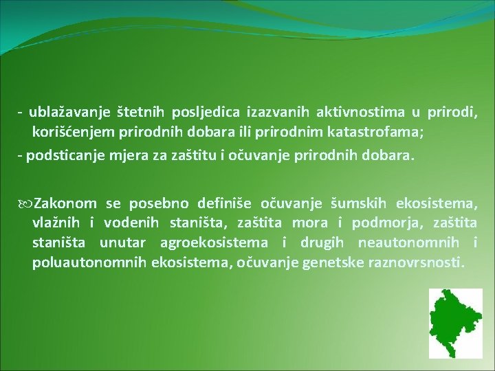 - ublažavanje štetnih posljedica izazvanih aktivnostima u prirodi, korišćenjem prirodnih dobara ili prirodnim katastrofama;