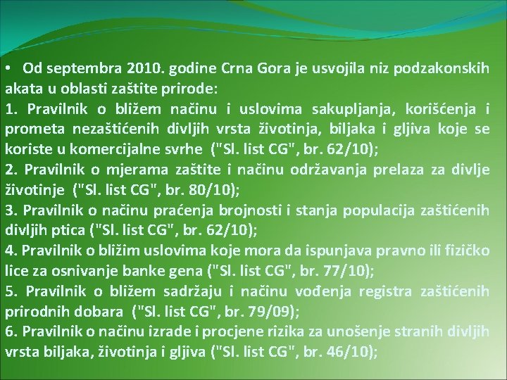  • Od septembra 2010. godine Crna Gora je usvojila niz podzakonskih akata u