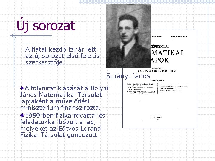 Új sorozat A fiatal kezdő tanár lett az új sorozat első felelős szerkesztője. Surányi