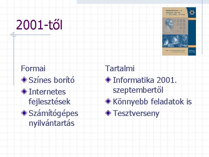2001 -től Formai Színes borító Internetes fejlesztések Számítógépes nyilvántartás Tartalmi Informatika 2001. szeptembertől Könnyebb