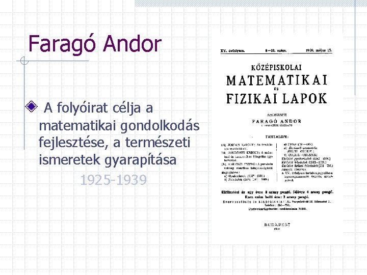 Faragó Andor A folyóirat célja a matematikai gondolkodás fejlesztése, a természeti ismeretek gyarapítása 1925