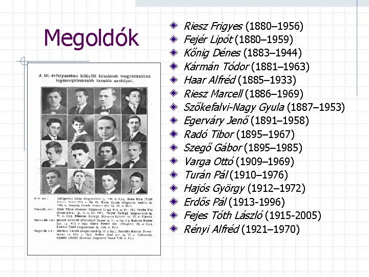 Megoldók Riesz Frigyes (1880– 1956) Fejér Lipót (1880– 1959) Kőnig Dénes (1883– 1944) Kármán