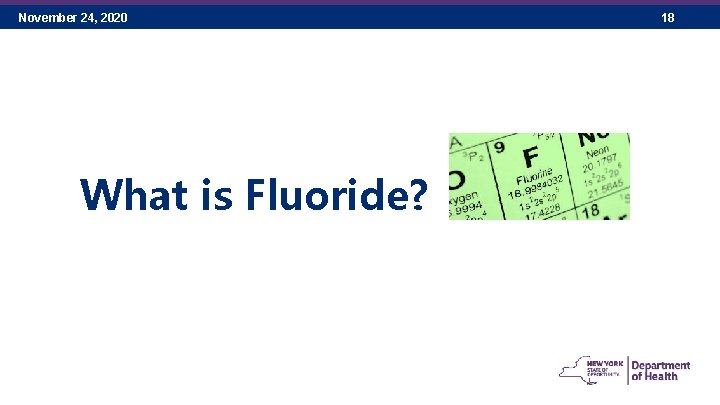 November 24, 2020 What is Fluoride? 18 