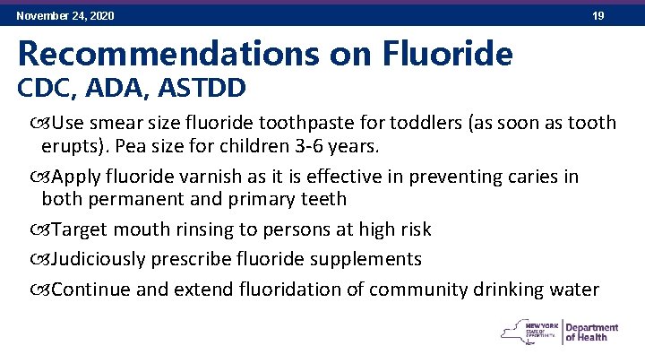 November 24, 2020 19 Recommendations on Fluoride CDC, ADA, ASTDD Use smear size fluoride