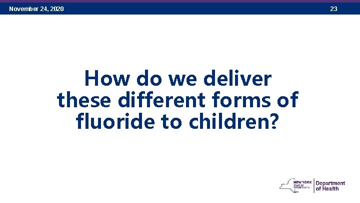 November 24, 2020 How do we deliver these different forms of fluoride to children?