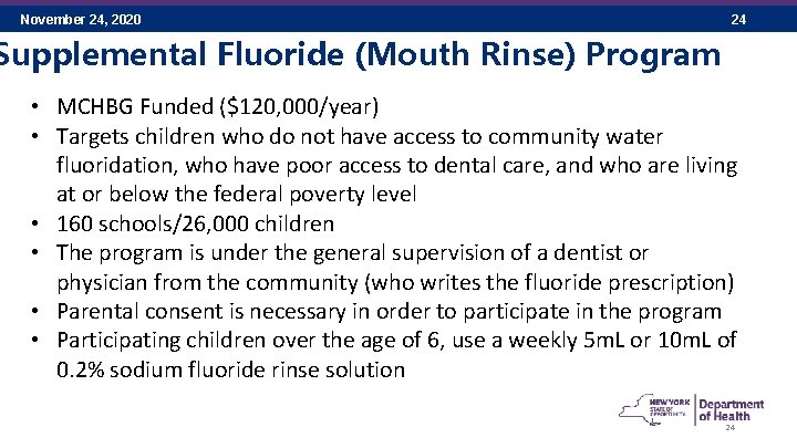 November 24, 2020 24 Supplemental Fluoride (Mouth Rinse) Program • MCHBG Funded ($120, 000/year)