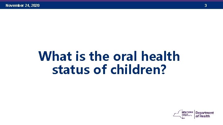 November 24, 2020 What is the oral health status of children? 3 