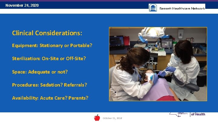 November 24, 2020 37 Clinical Considerations: Equipment: Stationary or Portable? Sterilization: On-Site or Off-Site?