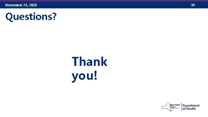 November 24, 2020 39 Questions? Thank you! 