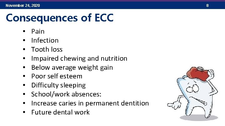 November 24, 2020 Consequences of ECC • • • Pain Infection Tooth loss Impaired