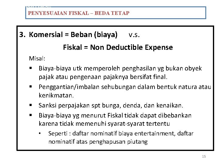 REKONSILIASI FISKAL PENYESUAIAN FISKAL – BEDA TETAP 3. Komersial = Beban (biaya) v. s.