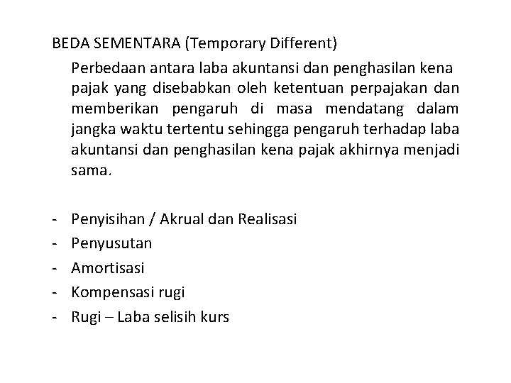 BEDA SEMENTARA (Temporary Different) Perbedaan antara laba akuntansi dan penghasilan kena pajak yang disebabkan