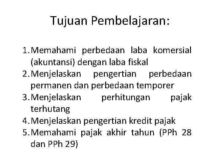 Tujuan Pembelajaran: 1. Memahami perbedaan laba komersial (akuntansi) dengan laba fiskal 2. Menjelaskan pengertian