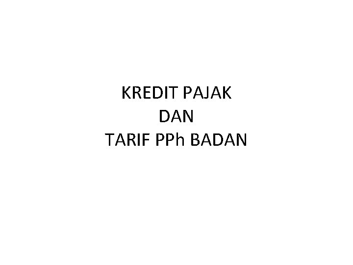 KREDIT PAJAK DAN TARIF PPh BADAN 