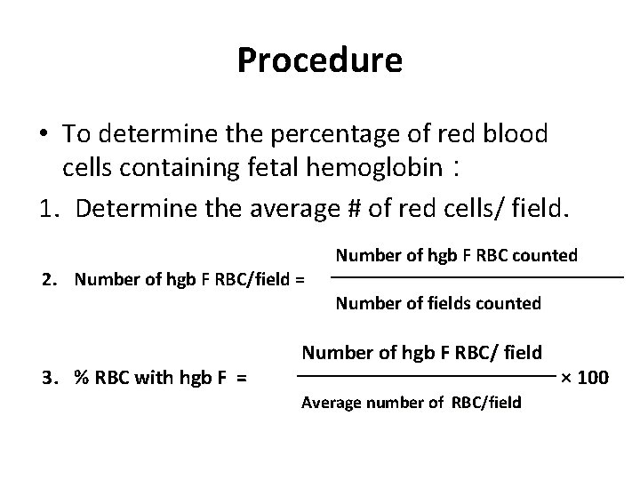 Procedure • To determine the percentage of red blood cells containing fetal hemoglobin :