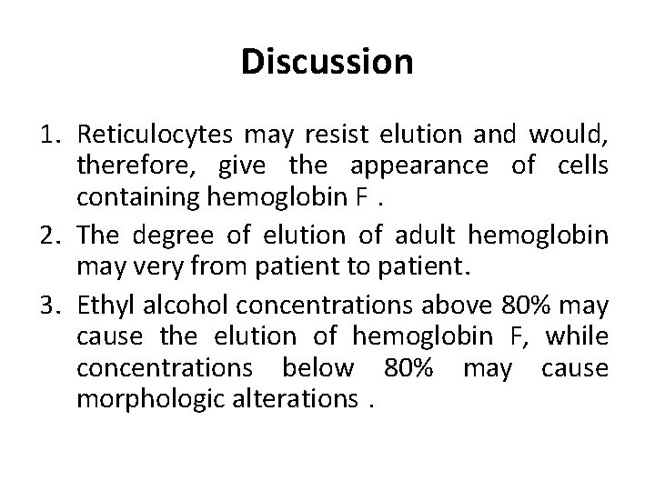 Discussion 1. Reticulocytes may resist elution and would, therefore, give the appearance of cells