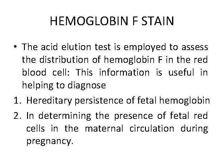 HEMOGLOBIN F STAIN • The acid elution test is employed to assess the distribution