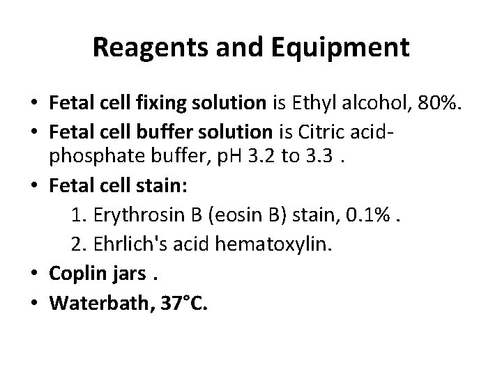 Reagents and Equipment • Fetal cell fixing solution is Ethyl alcohol, 80%. • Fetal