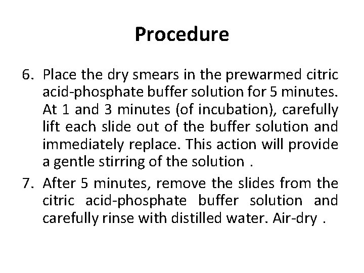 Procedure 6. Place the dry smears in the prewarmed citric acid-phosphate buffer solution for